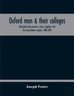 Bertrand.pt - Oxford Men & Their Colleges. Illustrated With Portraits & Views. Together With The Matriculation Register, 1880-1892