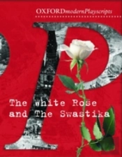Oxford Playscripts: The White Rose And The Swastika