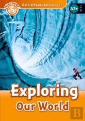 Oxford Read And Discover: Level 5: Exploring Our World