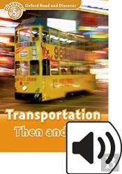 Oxford Read And Discover: Level 5: Transportation Then And Now Audio Pack