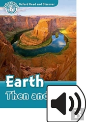 Oxford Read And Discover: Level 6: Earth Then And Now Audio Pack
