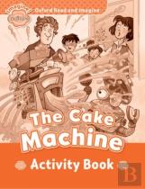 Oxford Read And Imagine: Beginner: The Cake Machine Activity Book
