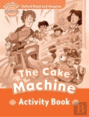 Oxford Read And Imagine: Beginner: The Cake Machine Activity Book