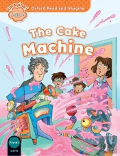 Oxford Read And Imagine: Beginner: The Cake Machine
