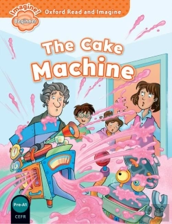 Bertrand.pt - Oxford Read And Imagine: Beginner: The Cake Machine