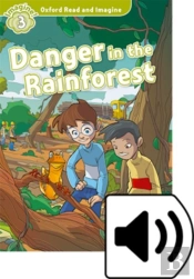 Oxford Read And Imagine: Level 3: Danger In The Rainforest Audio Pack