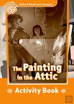 Bertrand.pt - Oxford Read And Imagine: Level 5: The Painting In The Attic Activity Book