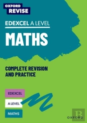 Oxford Revise: Edexcel A Level Maths Complete Revision And Practice
