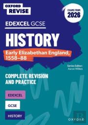 Oxford Revise: Edexcel Gcse History: Early Elizabethan England, 1558-88 Complete Revision And Practice (Exams From 2026)