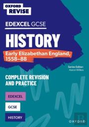 Oxford Revise: Edexcel Gcse History: Early Elizabethan England, 1558-88 Complete Revision And Practice