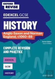 Oxford Revise: Gcse Edexcel History: Anglo-Saxon And Norman England, C1060-88 Complete Revision And Practice