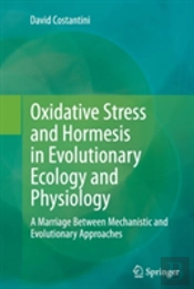 Oxidative Stress And Hormesis In Evolutionary Ecology And Physiology