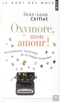 Bertrand.pt - Oxymore, Mon Amour ! Dictionnaire Inattendu De La Langue Française