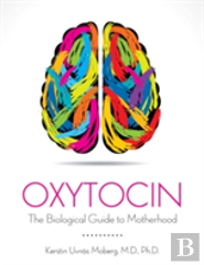 Oxytocin The Biological Guide To Motherhood
