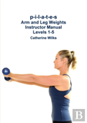 P-I-L-A-T-E-S Arm And Leg Weights Instructor Manual Levels 1-5