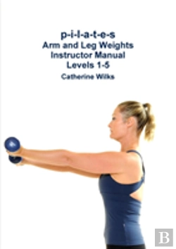 Bertrand.pt - P-I-L-A-T-E-S Arm And Leg Weights Instructor Manual Levels 1-5