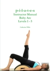 P-I-L-A-T-E-S Instructor Manual Baby Arc Levels 1 - 5