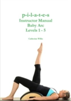Bertrand.pt - P-I-L-A-T-E-S Instructor Manual Baby Arc Levels 1 - 5