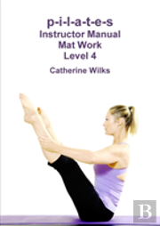 P-I-L-A-T-E-S Instructor Manual Mat Work Level 4