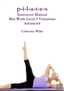 Bertrand.pt - P-I-L-A-T-E-S Instructor Manual Mat Work Level 5 Variations