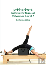 P-I-L-A-T-E-S Instructor Manual Reformer Level 5