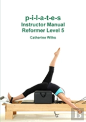 P-I-L-A-T-E-S Instructor Manual Reformer Level 5