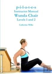 P-I-L-A-T-E-S Instructor Manual Wunda Chair Levels 1 And 2