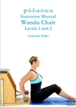 Bertrand.pt - P-I-L-A-T-E-S Instructor Manual Wunda Chair Levels 1 And 2