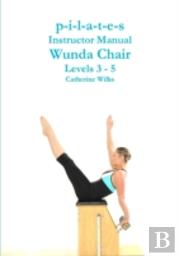P-I-L-A-T-E-S Instructor Manual Wunda Chair Levels 3 - 5