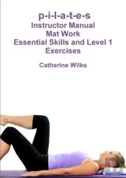 P-I-L-A-T-E-S Mat Work Essential Skills And Level 1 Exercises