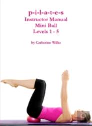 P-I-L-A-T-E-S Mini Ball Instructor Manual - Levels 1 - 5