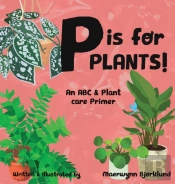 P Is For Plants! An Abc & Plant Care Primer