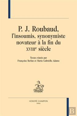 Bertrand.pt - P. J. Roubaud, L'Insoumis, Synonymiste Novateur À La Fin Du Xviiie Siècle