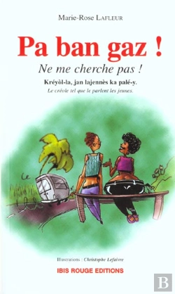 Bertrand.pt - Pa Ban Gaz ; Ne Me Cherche Pas ; Le Creole Tel Que Le Parlent Les Jeunes