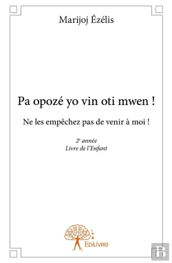 Bertrand.pt - Pa Opozé Yo Vin Oti Mwen! : Ne Les Empêchez Pas De Venir À Moi! 2e Année Livre De L'Enfant