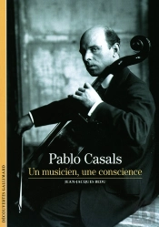 Pablo Casals : Un Musicien, Une Conscience