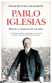 Pablo Iglesias. Muerte Y Memoria De Un Mito