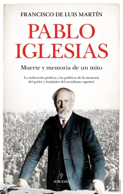 Bertrand.pt - Pablo Iglesias. Muerte Y Memoria De Un Mito
