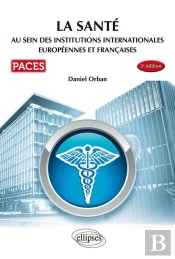 Paces : La Santé ; Au Sein Des Institutions Internationales Européennes Et Françaices (3e Édition)