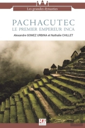 Pachacutec, Le Premier Empereur Inca