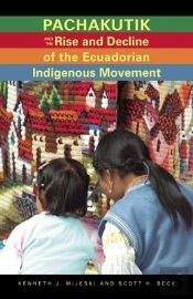Pachakutik And The Rise And Decline Of The Ecuadorian Indigenous Movement