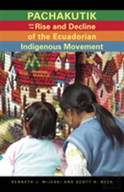 Pachakutik And The Rise And Decline Of The Ecuadorian Indigenous Movement