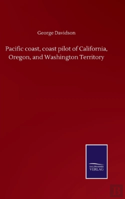 Bertrand.pt - Pacific Coast, Coast Pilot Of California, Oregon, And Washington Territory