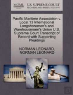 Bertrand.pt - Pacific Maritime Association V. Local 13 International Longshoremen'S And Warehousemen'S Union U.S. Supreme Court Transcript Of Record With Supporting Pleadings