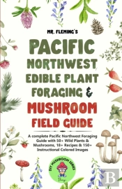 Pacific Northwest Edible Plant Foraging & Mushroom Field Guide