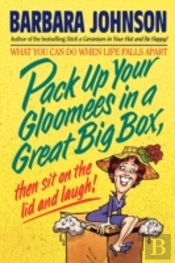 Pack Up Your Gloomees In A Great Big Box, Then Sit On The Lid And Laugh