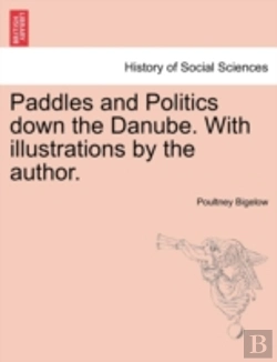 Bertrand.pt - Paddles And Politics Down The Danube. With Illustrations By The Author.