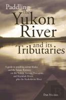 Paddling The Yukon River And Its Tributaries