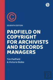 Padfield On Copyright For Archivists And Records Managers