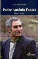 Padre António Fontes-Vida e Obra